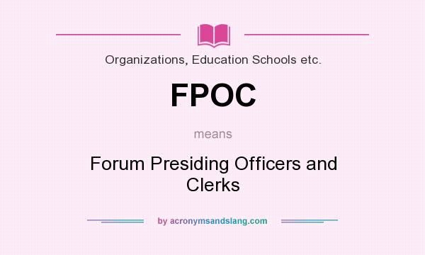 What does FPOC mean? It stands for Forum Presiding Officers and Clerks