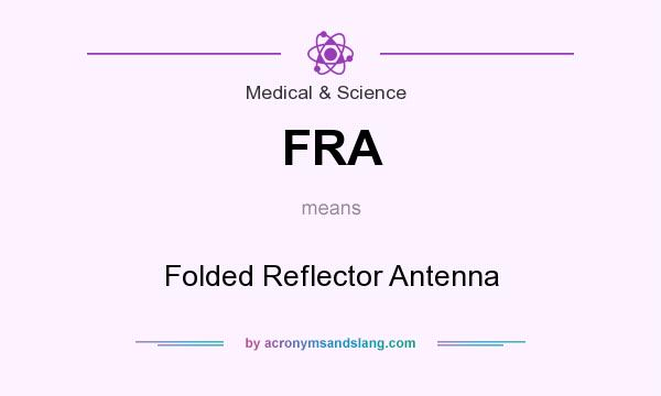 What does FRA mean? It stands for Folded Reflector Antenna