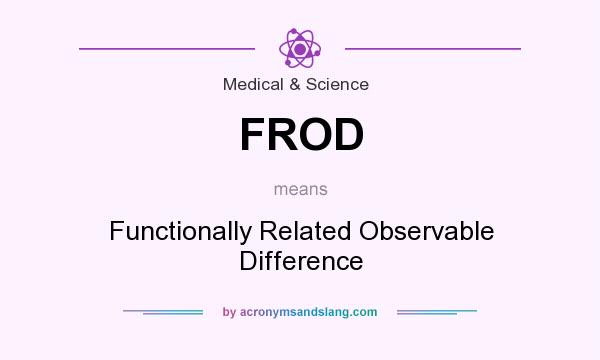 What does FROD mean? It stands for Functionally Related Observable Difference