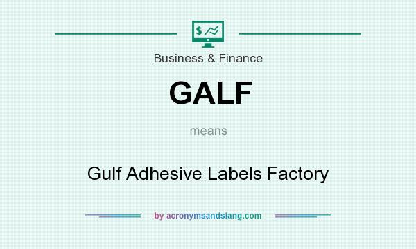 What does GALF mean? It stands for Gulf Adhesive Labels Factory