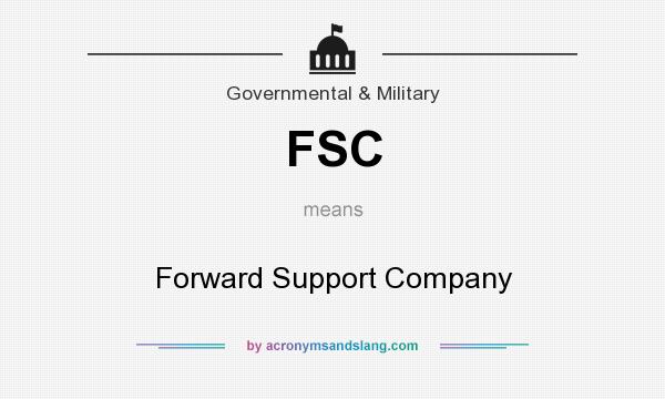 What does FSC mean? It stands for Forward Support Company