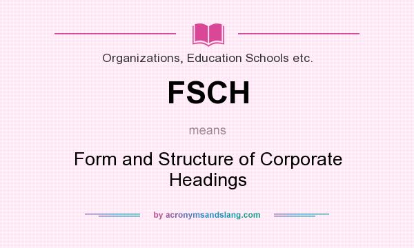 What does FSCH mean? It stands for Form and Structure of Corporate Headings