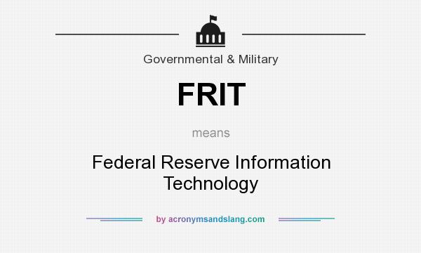 What does FRIT mean? It stands for Federal Reserve Information Technology
