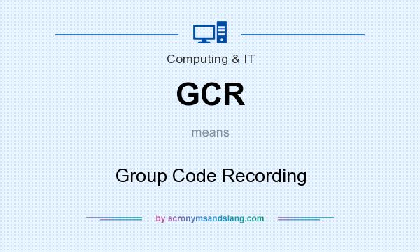 What does GCR mean? It stands for Group Code Recording