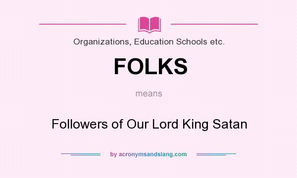 What does FOLKS mean? It stands for Followers of Our Lord King Satan