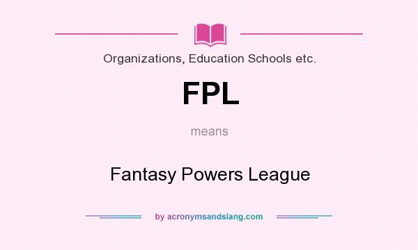 What does FPL mean? It stands for Fantasy Powers League