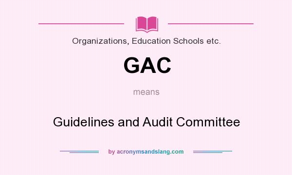 What does GAC mean? It stands for Guidelines and Audit Committee