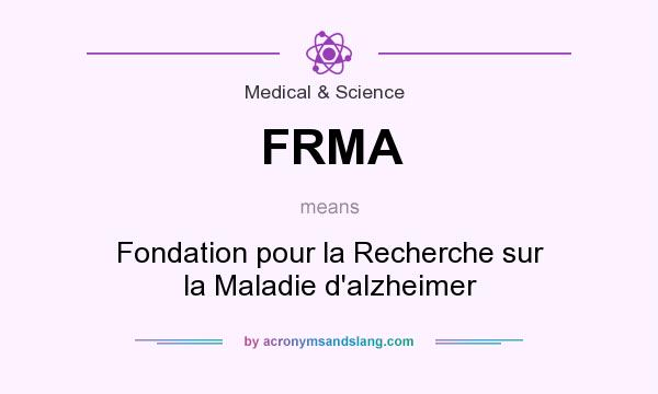 What does FRMA mean? It stands for Fondation pour la Recherche sur la Maladie d`alzheimer