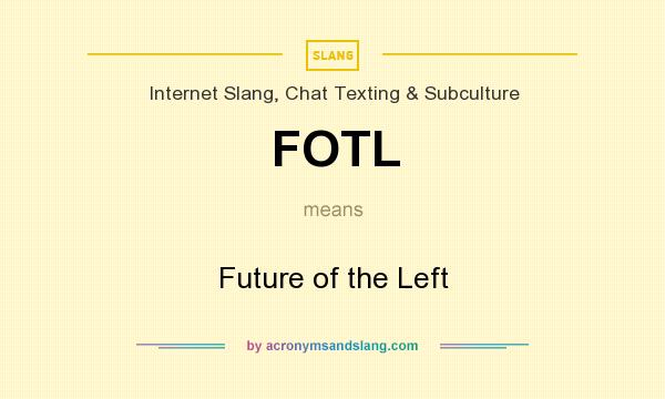 What does FOTL mean? It stands for Future of the Left