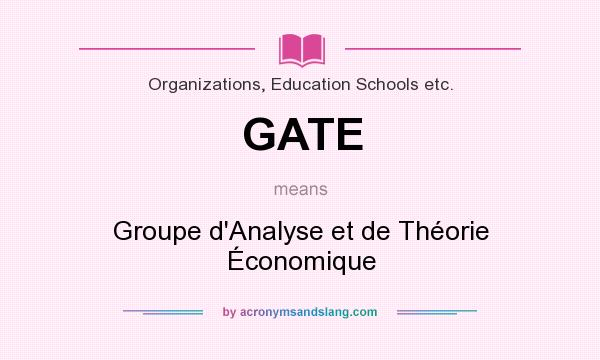 What does GATE mean? It stands for Groupe d`Analyse et de Théorie Économique