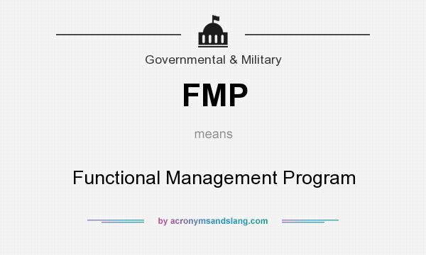 What does FMP mean? It stands for Functional Management Program