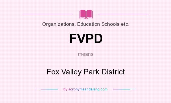 What does FVPD mean? It stands for Fox Valley Park District