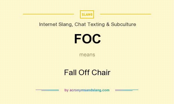 What does FOC mean? It stands for Fall Off Chair
