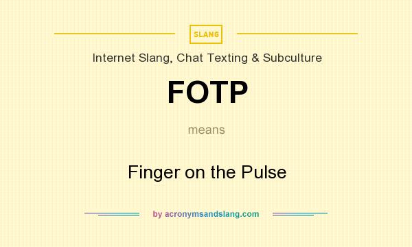 What does FOTP mean? It stands for Finger on the Pulse