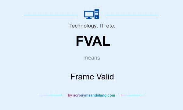 What does FVAL mean? It stands for Frame Valid