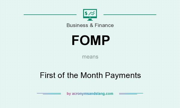 What does FOMP mean? It stands for First of the Month Payments
