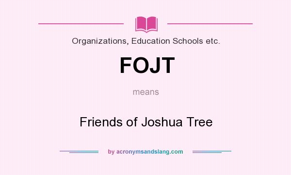 What does FOJT mean? It stands for Friends of Joshua Tree