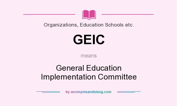 What does GEIC mean? It stands for General Education Implementation Committee