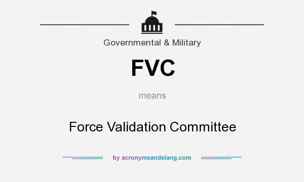 What does FVC mean? It stands for Force Validation Committee