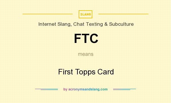 What does FTC mean? It stands for First Topps Card