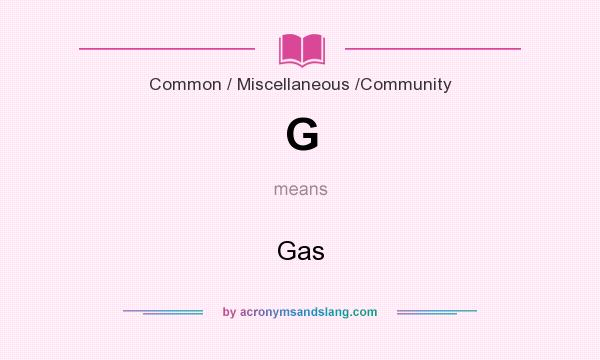 What does G mean? It stands for Gas