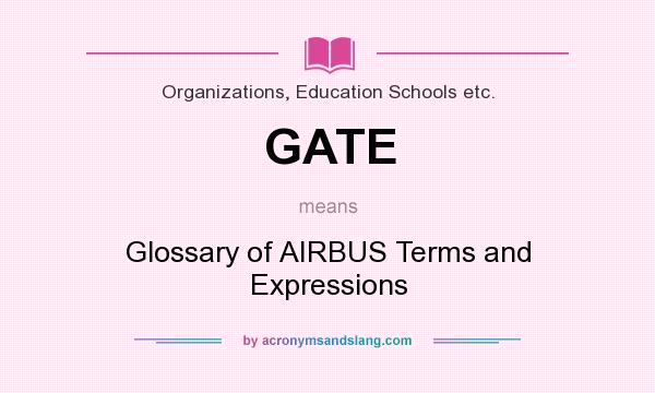 What does GATE mean? It stands for Glossary of AIRBUS Terms and Expressions