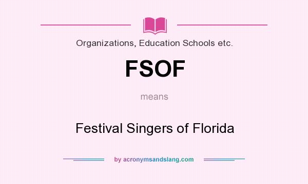 What does FSOF mean? It stands for Festival Singers of Florida