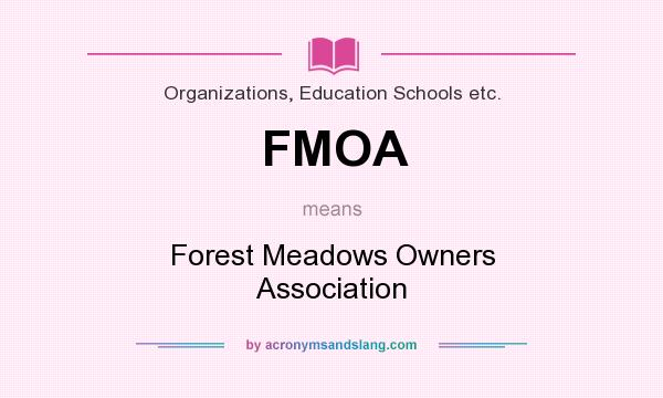 What does FMOA mean? It stands for Forest Meadows Owners Association