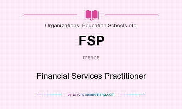 What does FSP mean? It stands for Financial Services Practitioner