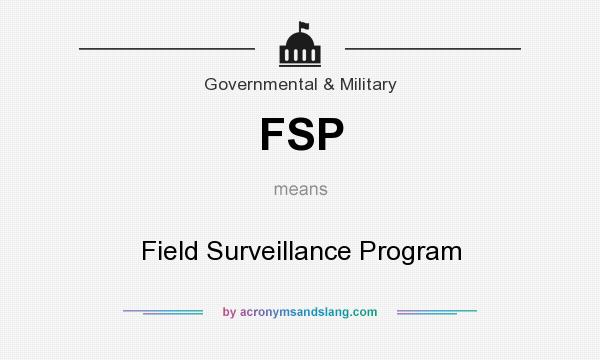 What does FSP mean? It stands for Field Surveillance Program