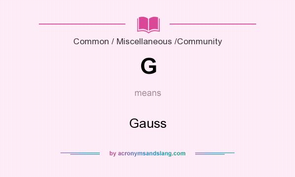 What does G mean? It stands for Gauss