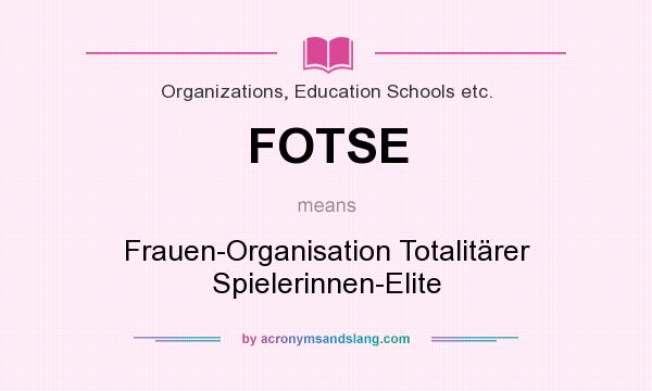 What does FOTSE mean? It stands for Frauen-Organisation Totalitärer Spielerinnen-Elite