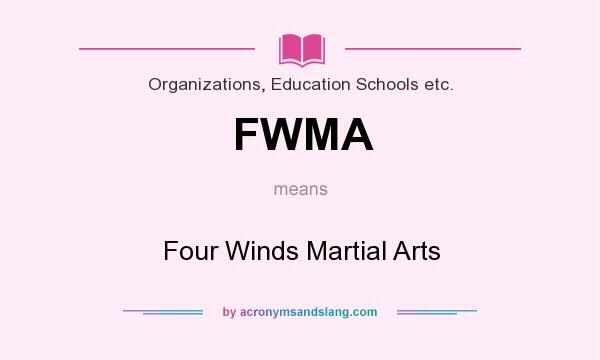 What does FWMA mean? It stands for Four Winds Martial Arts