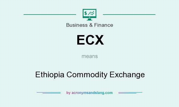 What does ECX mean? It stands for Ethiopia Commodity Exchange