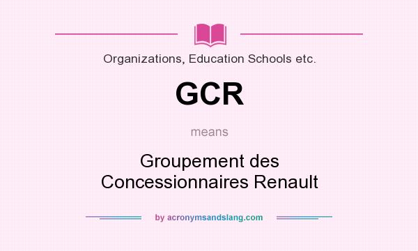 What does GCR mean? It stands for Groupement des Concessionnaires Renault