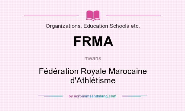 What does FRMA mean? It stands for Fédération Royale Marocaine d`Athlétisme