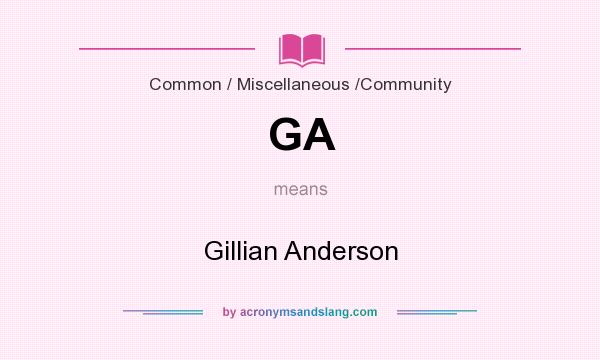 What does GA mean? It stands for Gillian Anderson