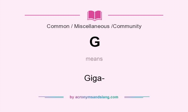 What does G mean? It stands for Giga-
