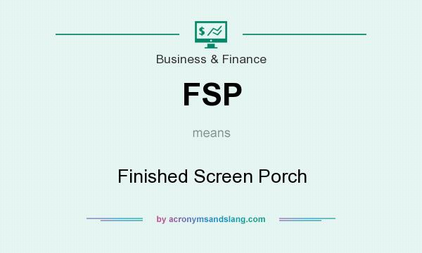 What does FSP mean? It stands for Finished Screen Porch