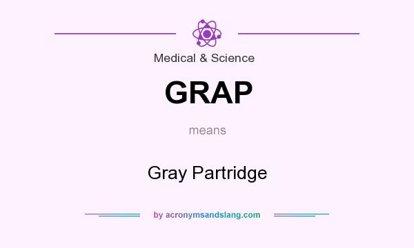 What does GRAP mean? It stands for Gray Partridge