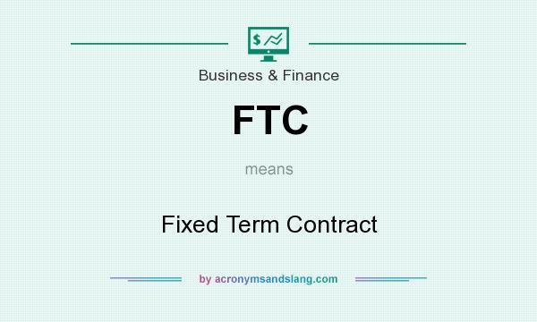 What does FTC mean? It stands for Fixed Term Contract
