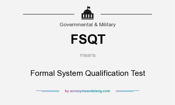 What does FSQT mean? It stands for Formal System Qualification Test