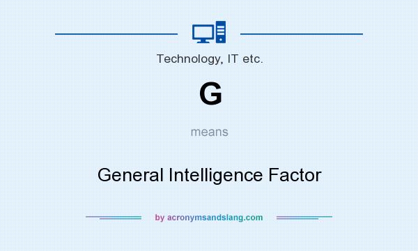 What does G mean? It stands for General Intelligence Factor