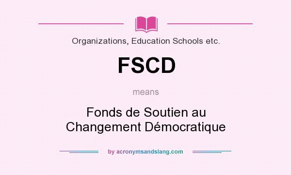 What does FSCD mean? It stands for Fonds de Soutien au Changement Démocratique