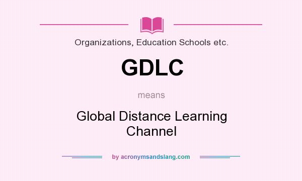 What does GDLC mean? It stands for Global Distance Learning Channel