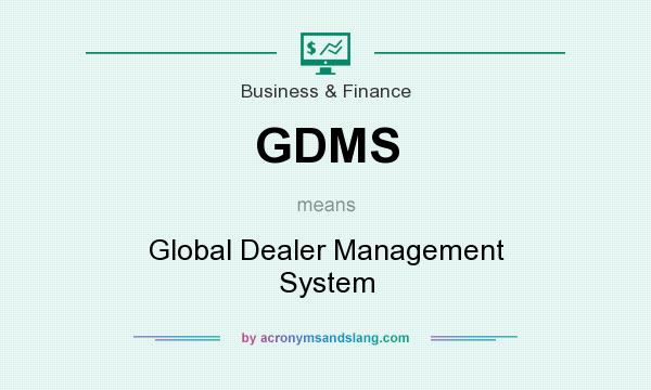 What does GDMS mean? It stands for Global Dealer Management System