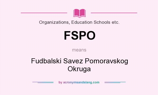 What does FSPO mean? It stands for Fudbalski Savez Pomoravskog Okruga