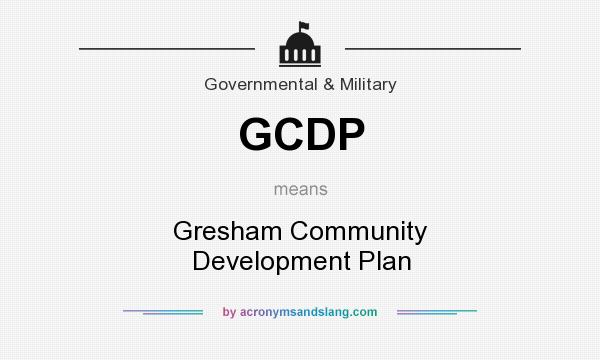 What does GCDP mean? It stands for Gresham Community Development Plan