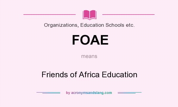 What does FOAE mean? It stands for Friends of Africa Education