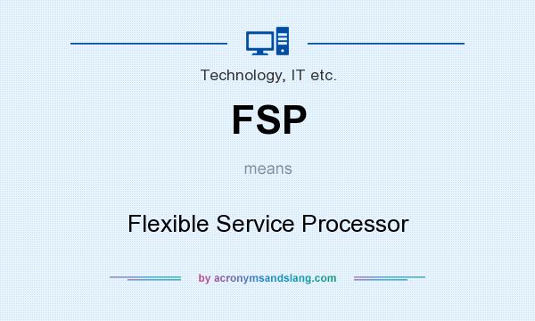 What does FSP mean? It stands for Flexible Service Processor